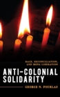 Anti-Colonial Solidarity : Race, Reconciliation, and MENA Liberation - Book