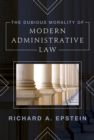The Dubious Morality of Modern Administrative Law - Book