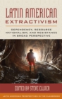 Latin American Extractivism : Dependency, Resource Nationalism, and Resistance in Broad Perspective - eBook