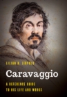 Caravaggio : A Reference Guide to His Life and Works - Book