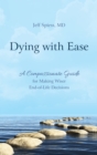 Dying with Ease : A Compassionate Guide for Making Wiser End-of-Life Decisions - Book