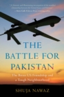 The Battle for Pakistan : The Bitter US Friendship and a Tough Neighbourhood - Book