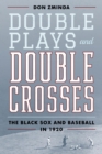 Double Plays and Double Crosses : The Black Sox and Baseball in 1920 - eBook