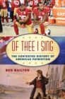 Of Thee I Sing : The Contested History of American Patriotism - eBook