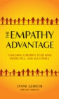 The Empathy Advantage : Coaching Children to Be Kind, Respectful, and Successful - Book