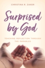 Surprised by God : Teaching Reflection through the Parables - Book
