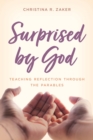 Surprised by God : Teaching Reflection through the Parables - eBook