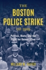 The Boston Police Strike of 1919 : Politics, Riots, and the Fight for Unionization - Book