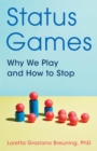 Status Games : Why We Play and How to Stop - eBook