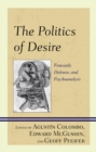 Politics of Desire : Foucault, Deleuze, and Psychoanalysis - eBook