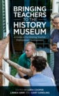 Bringing Teachers to the History Museum : A Guide to Facilitating Teacher Professional Development - Book