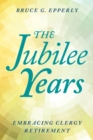The Jubilee Years : Embracing Clergy Retirement - Book