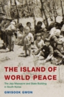 Island of World Peace : The Jeju Massacre and State Building in South Korea - eBook