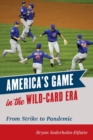 America's Game in the Wild-Card Era : From Strike to Pandemic - Book