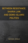 Between Resistance, Sharia Law, and Demo-Islamic Politics - Book
