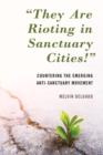 "They Are Rioting in Sanctuary Cities!" : Countering the Emerging Anti-Sanctuary Movement - eBook