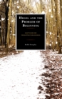 Hegel and the Problem of Beginning : Scepticism and Presuppositionlessness - Book