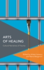 Arts of Healing : Cultural Narratives of Trauma - Book