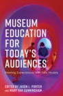 Museum Education for Today's Audiences : Meeting Expectations with New Models - Book