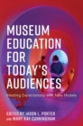 Museum Education for Today's Audiences : Meeting Expectations with New Models - eBook