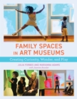 Family Spaces in Art Museums : Creating Curiosity, Wonder, and Play - eBook