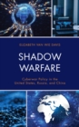Shadow Warfare : Cyberwar Policy in the United States, Russia and China - eBook