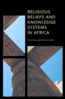Religious Beliefs and Knowledge Systems in Africa - Book