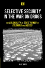 Selective Security in the War on Drugs : The Coloniality of State Power in Colombia and Mexico - eBook