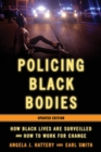 Policing Black Bodies : How Black Lives Are Surveilled and How to Work for Change - Book