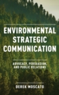 Environmental Strategic Communication : Advocacy, Persuasion, and Public Relations - Book