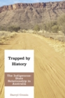 Trapped by History : The Indigenous-State Relationship in Australia - Book