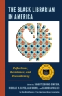 The Black Librarian in America : Reflections, Resistance, and Reawakening - Book