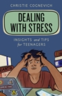 Dealing with Stress : Insights and Tips for Teenagers - eBook