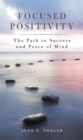 Focused Positivity : The Path to Success and Peace of Mind - Book