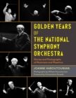 Golden Years of the National Symphony Orchestra : Stories and Photographs of Musicians and Maestros - Book