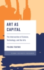 Art as Capital : The Intersection of Science, Technology, and the Arts - eBook
