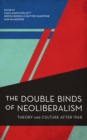 The Double Binds of Neoliberalism : Theory and Culture After 1968 - Book
