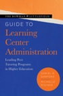 Rowman & Littlefield Guide to Learning Center Administration : Leading Peer Tutoring Programs in Higher Education - eBook