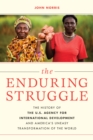 The Enduring Struggle : The History of the U.S. Agency for International Development and America’s Uneasy Transformation of the World - Book