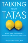 Talking to My Tatas : All You Need to Know from a Breast Cancer Researcher and Survivor - eBook
