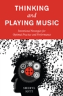 Thinking and Playing Music : Intentional Strategies for Optimal Practice and Performance - Book