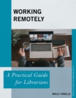 Working Remotely : A Practical Guide for Librarians - Book