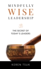 Mindfully Wise Leadership : The Secret of Today's Leaders - Book