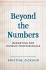 Beyond the Numbers : Budgeting for Museum Professionals - eBook