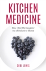 Kitchen Medicine : How I Fed My Daughter out of Failure to Thrive - eBook