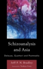 Schizoanalysis and Asia : Deleuze, Guattari and Postmedia - Book