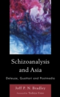 Schizoanalysis and Asia : Deleuze, Guattari and Postmedia - eBook