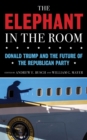 The Elephant in the Room : Donald Trump and the Future of the Republican Party - Book