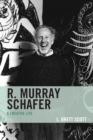 R. Murray Schafer : A Creative Life - Book