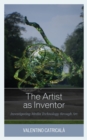 The Artist as Inventor : Investigating Media Technology through Art - Book